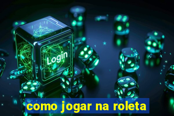 como jogar na roleta